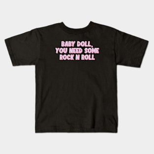 BABY DOLL, YOU NEED SOME ROCK N ROLL Kids T-Shirt